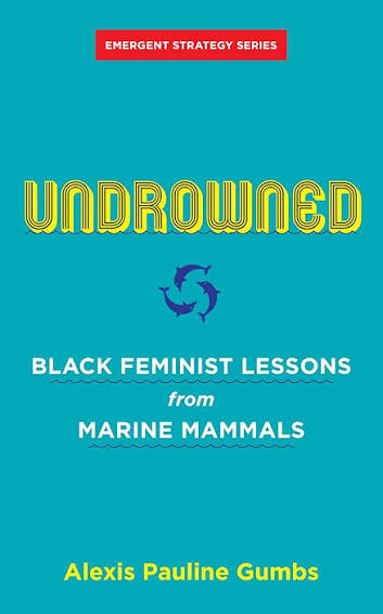 Undrowned: Black Feminist Lessons from Marine Mammals (Emergent Strategy #2) - Consortium
