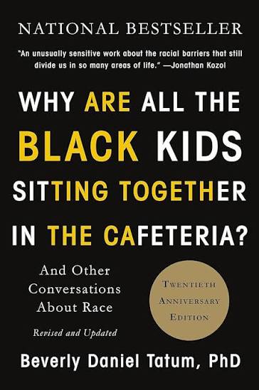 Why Are All the Black Kids Sitting Together in the Cafeteria?: And Other Conversations about Race (Revised)
